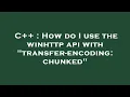 C How do I use the winhttp api with transfer-encoding chunked