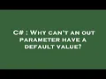 C Why can t an out parameter have a default value