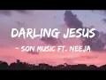 Son Music Ft. Neeja - Darling Jesus (Official Lyrics Video)