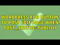 Wordpress add button to post edit page when post - status publish 3 Solutions