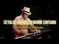 Download Lagu SETULUS HATIMU SEMURNI CINTAMU , KERONCONG KARAOKE