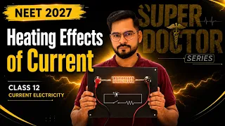 NEET 2027 Physics | Heating Effect of Current  | Current Electricity | Super Doctor Series | SSP Sir