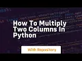 how to multiply two columns in python