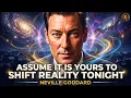 Neville Goddard Assume It Before Sleep and Watch Reality Shift
