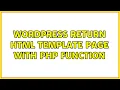 Wordpress Return HTML Template Page with PHP Function 2 Solutions