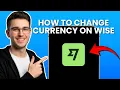 How To Change Currency in Wise App Wallet Step-by-Step Guide