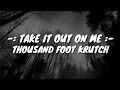 Thousand Foot Krutch : Take It Out On Me || Lyrics