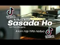 Download Lagu Dj batak remix SASADA HO - Dj ikkon rap hita nadua remix batak full bass 2025