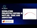 Simulating Projectile Motion in MATLAB Interactive Tutorial with Code and Animation