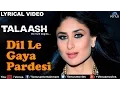 Download Lagu Dil Le Gaya Pardesi Full Lyrical Video Song | Talaash | Akshay Kumar, Kareena Kapoor |