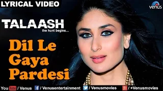 dil le gaya pardesi full lyrical video song talaash akshay kumar kareena kapoor 