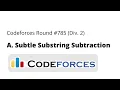 Codeforces Round Div 2 A Subtle Substring Subtraction Problem full solution solution