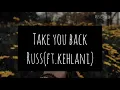 TAKE YOU BACK|LYRICS|RUSS(FT.KEHLANI)