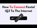 How To Connect Foxtel iQ3 To The Internet