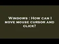 Windows How can I move mouse cursor and click