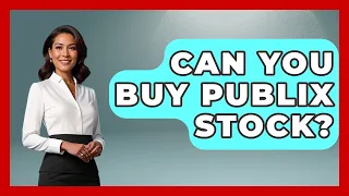 Can You Buy Publix Stock - All About Capitalism