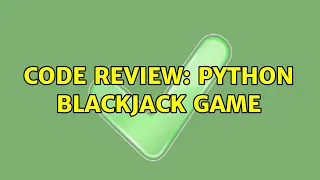 Code Review Python Blackjack game 2 Solutions