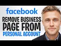 How to Remove Your Facebook Business Page From a Personal Account 2026