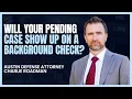 Will Your Pending Case Show Up On A Background Check Austin Criminal Defense