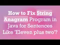 How to Fix String Anagram Program in Java for Sentences Like Eleven plus two