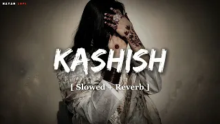 kashish omkar singh u0026 ashish bhatia slowed reverb lo fi song nayan lofi