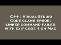 C Visual Studio Code clang error linker command failed with exit code 1 on Mac