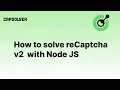 How to solve reCaptcha v2 Solving reCaptcha v2 with Node JS