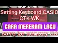 Download Lagu Cara merekam / Record di Casio CTK 6000/6200/6250/7000/7200 WK 7500/76000 save ke memory SD card