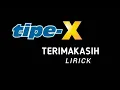 Lagu TIPE-X - TERIMAKASIH ( LYRICK )