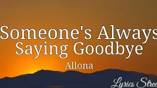 someones always saying goodbye lyrics allona lyricsstreet5409 lyrics allona pop lyricvideo