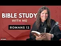 Romans 12 How To Let GOD Transform You Bible Study WITH Me