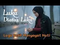 Lagu LUKA DI ATAS LUKA - Lagu Sedih Menyayat Hati (Official Lirik Video) | NH MUSIC
