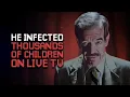 He Infected Thousands Of Children On Live TV The Human Latch