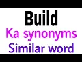 Synonyms of Build Build ka synonyms similar word of Build synonym of Build