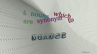 nuance - 4 nouns which are synonym to nuance sentence examples
