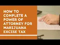 How to Properly Complete a Power of Attorney for Marijuana Excise Tax
