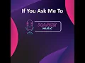 If You Ask Me To