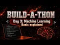 Build-A-Thon Day 3 Machine Learning Basics Explained