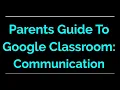 Parent Guide to Google Classroom Communication