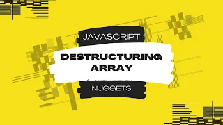 Javascript Nuggets - Destructuring Array