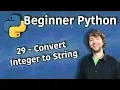 Beginner Python Tutorial 29 - Convert Integer to String Concat int and str