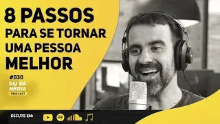 COMO SER UMA PESSOA MELHOR  | PODCAST SAI DA MÉDIA #030