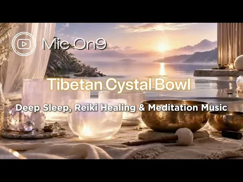 3 Hours Tibetan Singing Bowl & Crystal Sound Bath for Deep Relaxation, Sleep, Reiki & Meditation