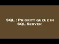 SQL Priority queue in SQL Server
