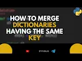 How to Merge Dictionaries Having the Same Key