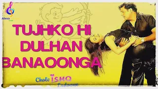 tujhko hi dulhan banaoonga mp3 song movie chalo ishq ladaaye artists sonu nigam alka yagnik