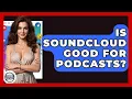 Is SoundCloud Good For Podcasts - Trend Unwrapper