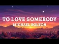 Download Lagu Michael Bolton - To Love Somebody (Lyrics)