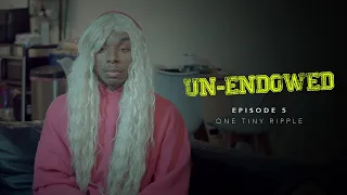Un-Endowed: Episode 5 | One Tiny Ripple