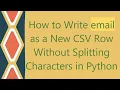 How to Write email as a New CSV Row Without Splitting Characters in Python
